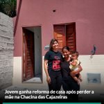 Jovem ganha reforma de casa após perder a mãe na Chacina das Cajazeiras TEMA LIVRE