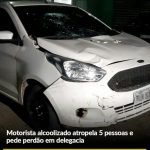 Motorista alcoolizado atropela 5 pessoas e pede perdão em delegacia PLANTÃO POLICIAL