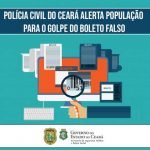 Polícia Civil do Ceará alerta população para que não caia no golpe do boleto falso PLANTÃO POLICIAL